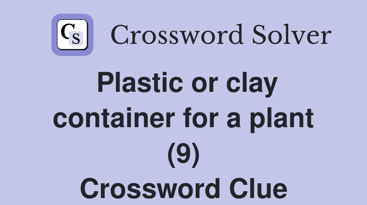 Plastic or clay container for a plant (9) Crossword Clue Answers